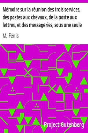 [Gutenberg 18889] • Mémoire sur la réunion des trois services, des postes aux chevaux, de la poste aux lettres, et des messageries, sous une seule administration